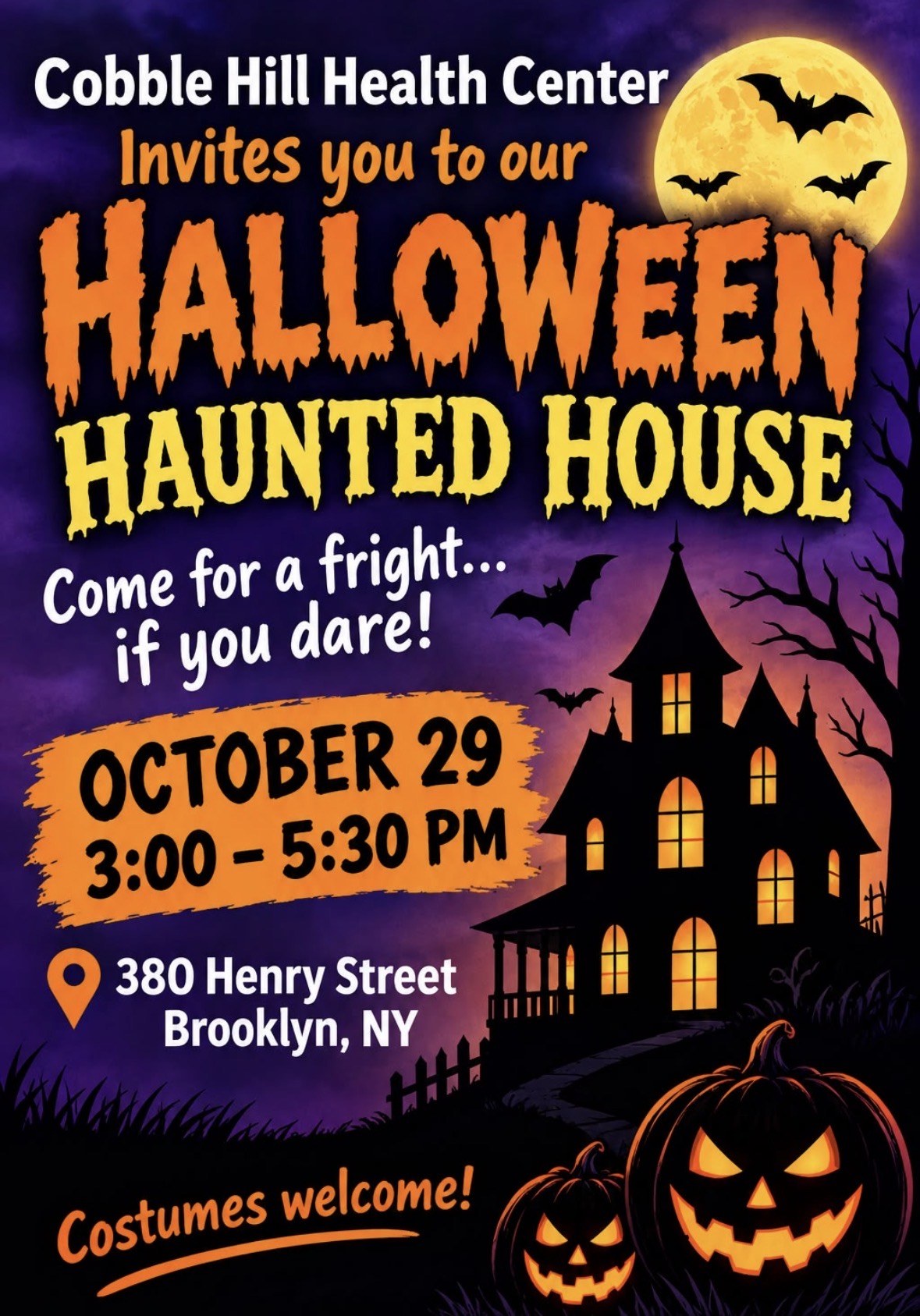 Cobble Hill Health Center Halloween Haunted House. October 29, 3:00 to 5:30 PM, 380 Henry Street, Brooklyn. Costumes welcome.
